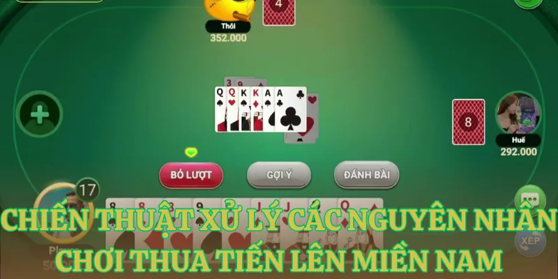 chien thuat xu ly cac nguyen nhan choi thua tien len mien nam Chiến thuật xử lý các nguyên nhân chơi thua tiến lên miền nam