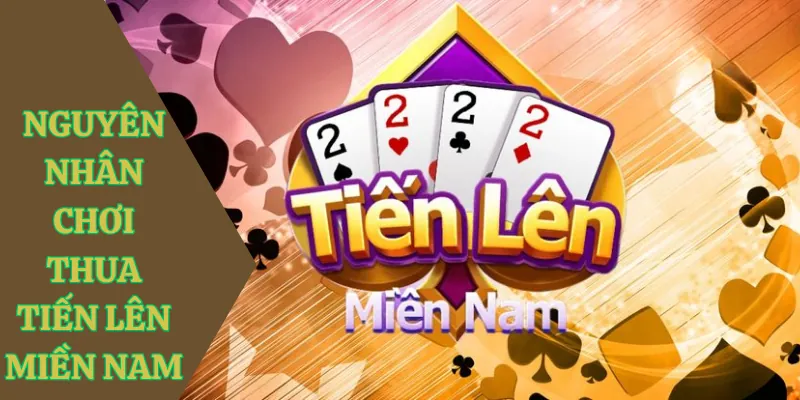 nguyen nhan choi thua tien len mien nam
