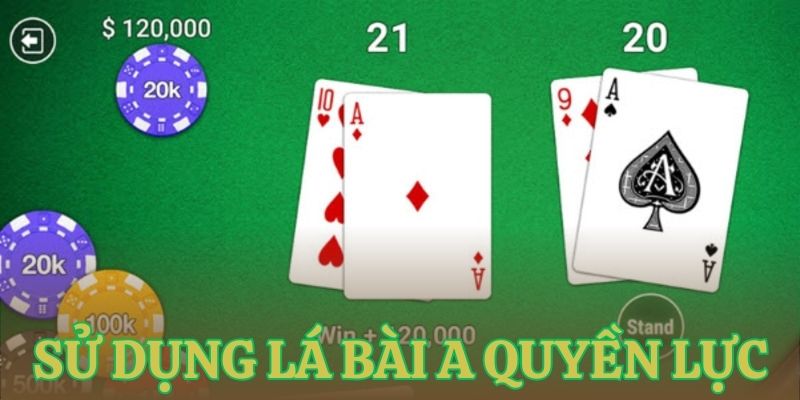 su dung la a linh hoat meo choi xi dach toi uu diem so Sử dụng lá A linh hoạt - Mẹo chơi xì dách tối ưu điểm số