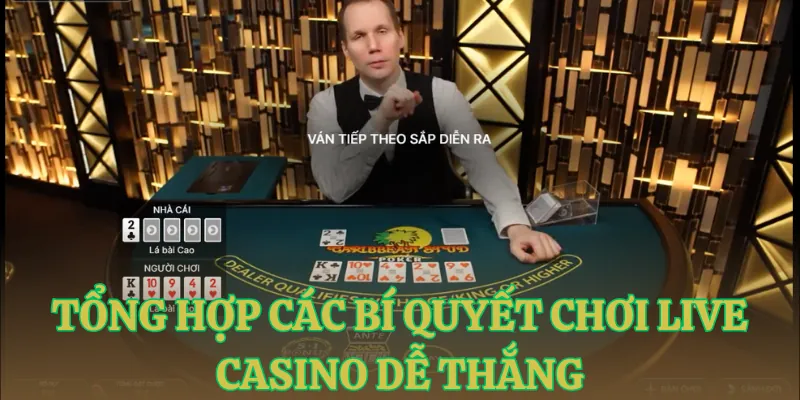 tong hop cac bi quyet choi live casino de thang Tổng hợp các bí quyết chơi live casino dễ thắng